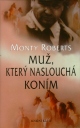 Kniha: Muž, který naslouchá koním - Monty Roberts, Roberts