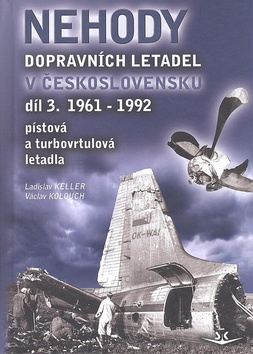 Kniha: Nehody dopravních letadel v Československu 1961-1992 - Ladislav Keller, Václav Kolouch
