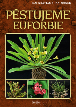 Kniha: Pěstujeme euforbie - Jan Gratias; Jan Nosek