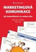 Kniha: Marketingová komunikace - Jak komunikovat na našem trhu - Miroslav Karlíček; Petr Král