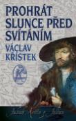 Kniha: Prohrát slunce před svítáním - Václav Křístek