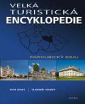 Kniha: Velká turistická encyklopedie Pardubický kraj - Pardubický kraj - Petr David, Vladimír Soukup