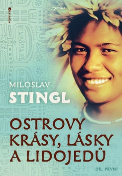 Kniha: Ostrovy krásy, lásky a lidojedů Díl první - Miloslav Stingl