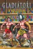 Kniha: Gladiátoři a Koloseum - Nick Saunders