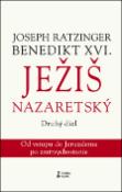 Kniha: Ježiš Nazaretský - 2. diel - od vstupu do Jeruzalema po zmŕtvychvstanie - Joseph Ratzinger