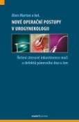 Kniha: Nové operační postupy v urogynekologii - Řešení stresové inkontinace moči a defektů pánevního dna u žen - Alois Martan