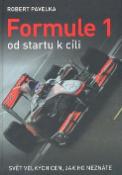 Kniha: Formule 1 od startu k cíli - Svět velkých cen, jak ho neznáte - Robert Pavelka, Robert Pavelka, Josef Ládek