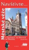 Kniha: Městské věže - v Čechách, na Moravě, ve Slezsku - Zdeněk Fišera