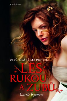 Kniha: Les rukou a zubů - Uteč než tě Les pohltí... - Carrie Ryanová