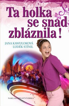 Kniha: Ta holka se snad zbláznila! - Jana Kawuloková, Luděk Stínil