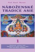 Kniha: Náboženské tradice Asie 1 - Indie, Nepal, Bhutan, Tibet Mongolsko - Karel Werner
