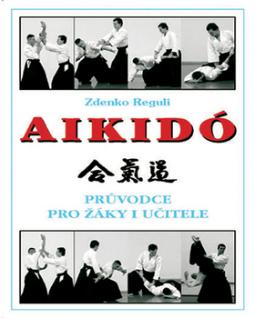 Kniha: Aikido - Průvodce pro žáky i učitele - Zdenko Reguli