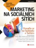 Kniha: Marketing na sociálních sítích - Prosaďte se na Facebooku a Twitteru - Vojtěch Bednář