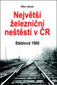 Kniha: Největší železniční neštěstí v ČR - Stéblová 1960 - Milan Jelínek