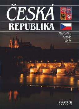 Kniha: Česká republika - Miroslav Krob jr. -  Obrazová publikace - Karel Šiktanc, Evžen Veselý, Miroslav Krob, Miroslav Krob jr.