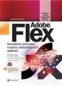 Kniha: Adobe Flex - Kompletní průvodce tvorbou interaktivních aplikací - Borek Bernard