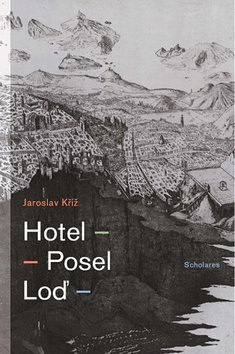 Kniha: Hotel Posel Loď - Jaroslav Kříž