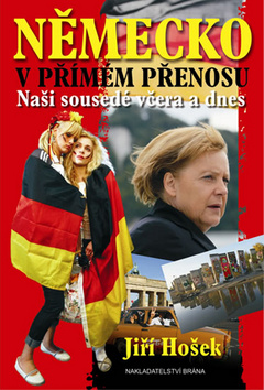 Kniha: Německo v přímém přenosu - Naši sousedé včera a dnes - Jiří Hošek