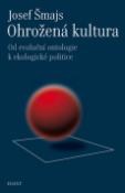 Kniha: Ohrožená kultura - Od evoluční ontologie k ekologické politice - Josef Šmajs