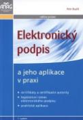 Kniha: Elektronický podpis - a jeho aplikace v praxi - Petr Budiš