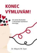 Kniha: Konec výmluvám! - Jak změnit dlouhodobé a sebezničující myšlenkové stereotypy - Wayne W. Dyer
