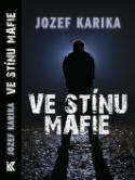 Kniha: Ve stínu mafie - Jozef Karika