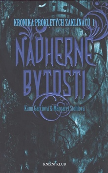 Kniha: Nádherné bytosti - Kronika prokletých zaklínačů 1 - Kami Garciová; Margaret Stohlová