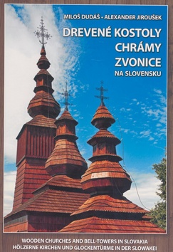 Kniha: Drevené kostoly chrámy zvonice na Slovensku - Alexander Jiroušek, Miloš Dudáš