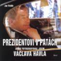 Kniha: Prezidentovi v patách aneb Fogografoval jsem Václava Havla - aneb Fogografoval jsem Václava Havla - Jan Třeštík