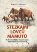 Kniha: Stezkami lovců mamutů - Ilustrované dějiny starých sezek od pradávna po současnost - Radan Květ; Pavel Dvorský