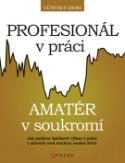 Kniha: Profesionál v práci, amatér v soukromí - Jak podávat špičkový výkon v práci a zároveň vést kvalitní osobní výkon - Günter F. Gross; Renata Rykrová