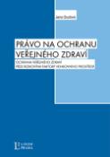 Kniha: Právo na ochranu zdraví - Ochrana veřejného zdraví před rizikovými faktory venkovního prostředí - Jana Dudová