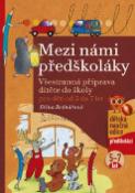 Kniha: Mezi námi předškoláky 5-7 let - Všestranná příprava dítěte do školy, pro děti od 5 do7 let - Jiřina Bednářová