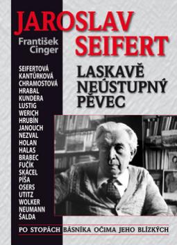 Kniha: Jaroslav Seifert - Laskavě neústupný pěvec - František Cinger