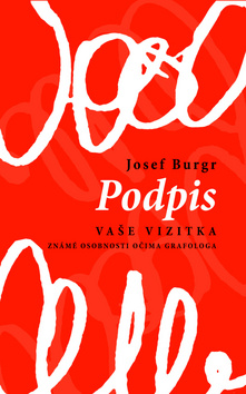 Kniha: Podpis vaše vizitka - Známé osobnosti očima grafologa - Josef Burgr
