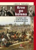 Kniha: Krev po kolena - Solferino 1859 – zlom ve válkách o sjednocení Itálie - Solferino 1859 - zlom ve válkách o sjednocení Itálie - Luboš Taraba