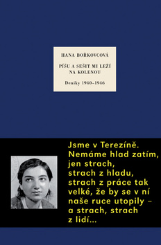 Kniha: Píšu a sešit mi leží na kolenou - Deníky 1940 - 1946 - Hana Bořkovcová