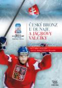 Kniha: Český bronz u Dunaje a Jágrovy valčíky - Pamětní kniha ze 75.mistrovství světa v ledním hokeji 2011 na Slovensku