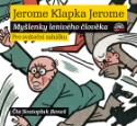 Médium CD: Myšlenky lenivého člověka Pro sváteční zahálku - Čte Svatoplik Beneš - Jerome Klapka Jerome