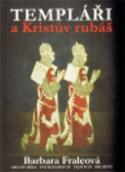Kniha: Templáři a Kristův rubáš - Barbora Fraleová