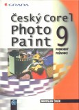 Kniha: Český Corel Photo Paint 9 p.pr - podrobný průvodce - Miroslav Čulík