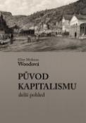 Kniha: Původ kapitalismu - delší pohled - Ellen Meiksins Woodová