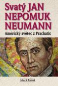 Kniha: Svatý Jan Nepomuk Neumann - Amrický světec z Prachatic - Luboš Y. Koláček