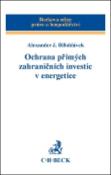 Kniha: Ochrana přímých zahraničních investic v energetice - Alexander J. Bělohlávek