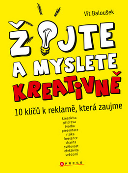 Kniha: Žijte a myslete kreativně - 10 klíčů k reklamě, která zaujme - Vít Baloušek