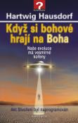 Kniha: Když si bohové hrají na Boha - Naše evoluce má vesmírné kořeny - Hartwig Hausdorf