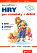 Kniha: Hry pro maminky s dětmi - Zábavné činnosti s malými dětm - Jana Hanšpachová