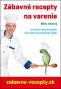 Kniha: Zábavné recepty na varenie - Chutné a nezdravé jedlá, aké navarí aj neskúsený chlap. - Miro Veselý