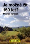 Kniha: Je možné žít 150 let? - Michail Tombak