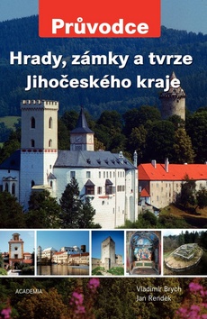 Kniha: Hrady, zámky a tvrze Jihočeského kraje - Jan Rendek, Vladimír Brych